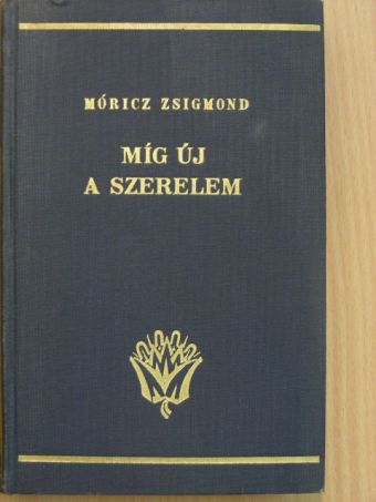 Móricz Zsigmond - Míg új a szerelem [antikvár]