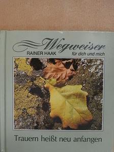 Rainer Haak - Trauern heißt neu anfangen [antikvár]