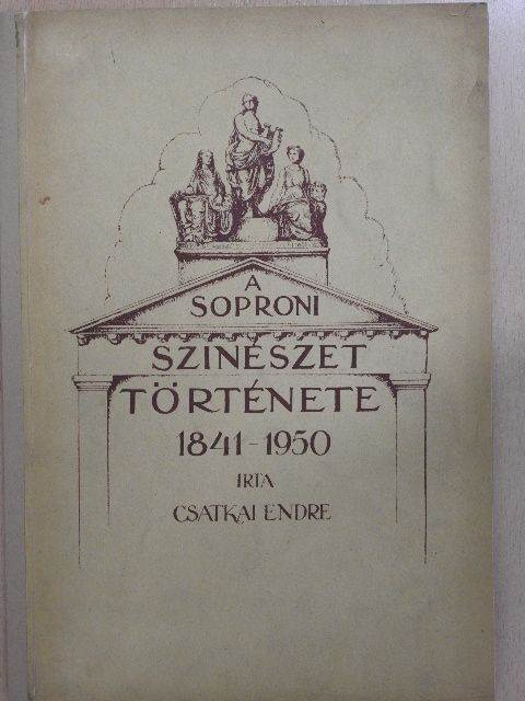Csatkai Endre - A soproni szinészet története 1841-1950 [antikvár]