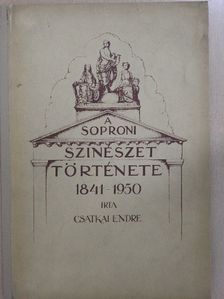 Csatkai Endre - A soproni szinészet története 1841-1950 [antikvár]