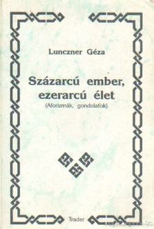 Lunczner Géza - Százarcú ember, ezerarcú élet [antikvár]