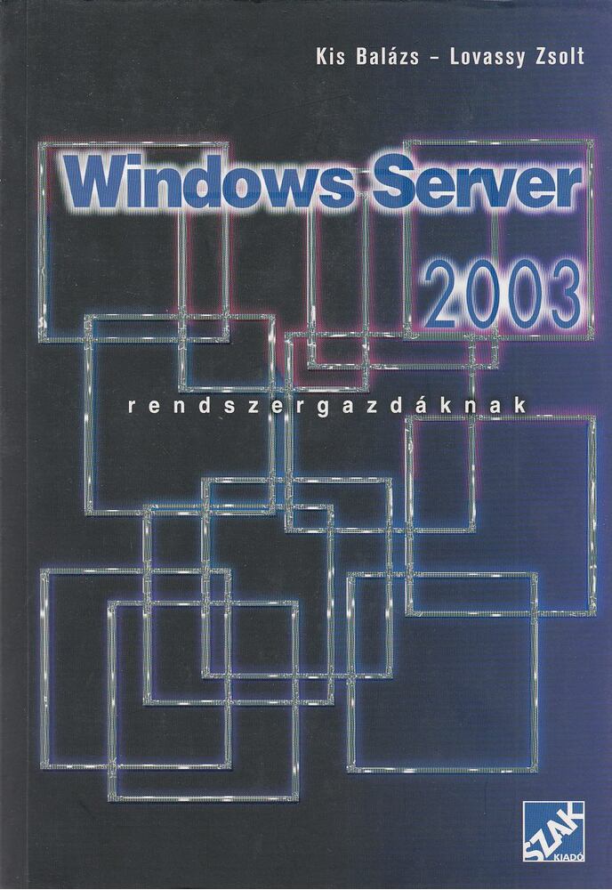 Kis Balázs, Lovassy Zsolt - Windows Server 2003 - Rendszergazdáknak [antikvár]