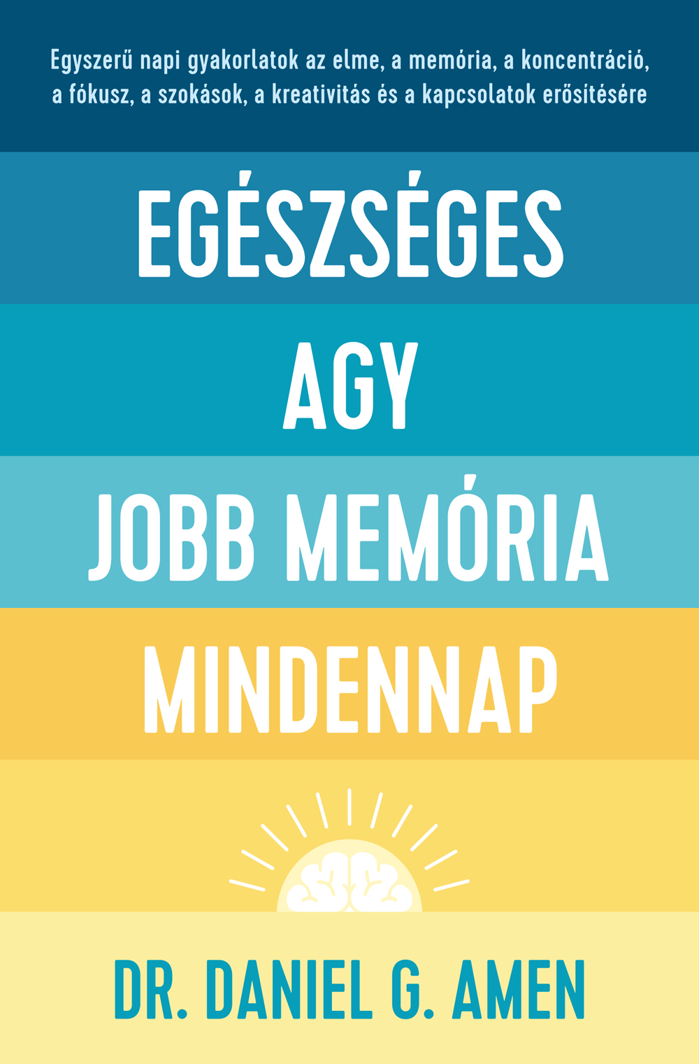 Dr. Daniel G. Amen - Egészséges agy, jobb memória mindennap