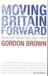 BROWN, GORDON - Moving Britain Forward – Selected Speeches 1997-2006 [antikvár]