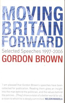 BROWN, GORDON - Moving Britain Forward – Selected Speeches 1997-2006 [antikvár]