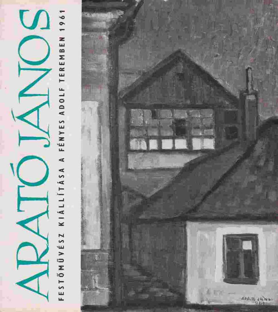 Arató János festőművész kiállítása a Fényes Adolf Teremben 1961 [antikvár]