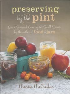Marisa McClellan - Preserving by the Pint [antikvár]