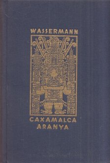 Jacob Wassermann - Caxamalca aranya [antikvár]