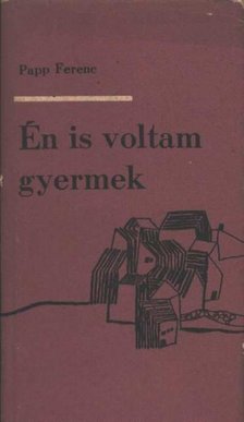 PAPP FERENC - Én is voltam gyermek [antikvár]