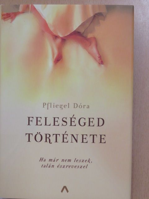 Pfliegel Dóra - Feleséged története [antikvár]