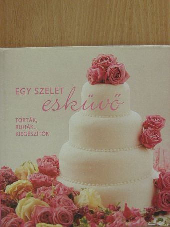 Horváth Eszter - Egy szelet esküvő [antikvár]