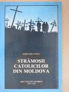 Horváth Antal - Stramosii Catolicilor Din Moldova [antikvár]
