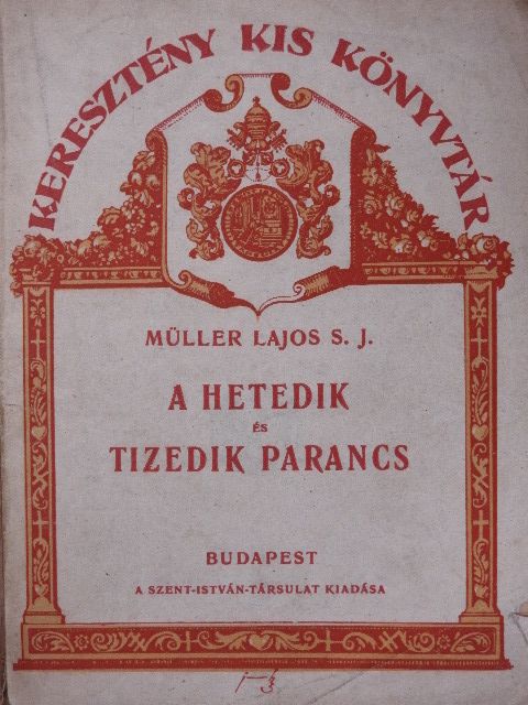 Müller Lajos S. J - A hetedik és tizedik parancs [antikvár]