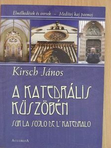 Kirsch János - A katedrális küszöbén [antikvár]