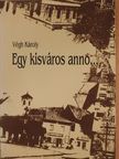 Végh Károly - Egy kisváros anno... (dedikált példány) [antikvár]