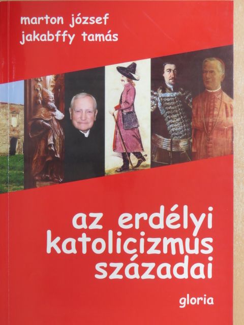 Jakabffy Tamás - Az erdélyi katolicizmus századai [antikvár]