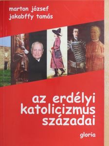 Jakabffy Tamás - Az erdélyi katolicizmus századai [antikvár]