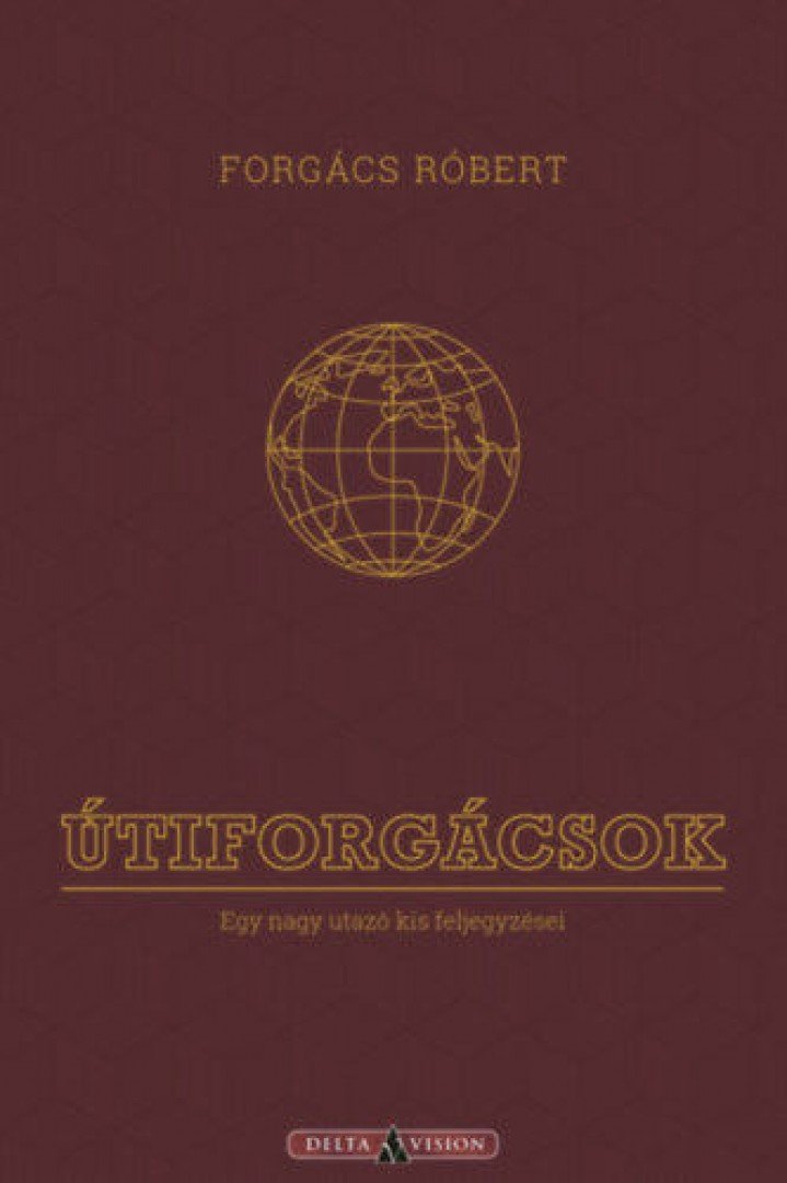 Forgács Róbert - Útiforgácsok - Egy nagy utazó kis feljegyzései [antikvár]