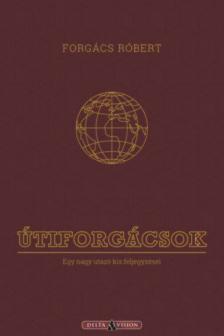 Forgács Róbert - Útiforgácsok - Egy nagy utazó kis feljegyzései [antikvár]