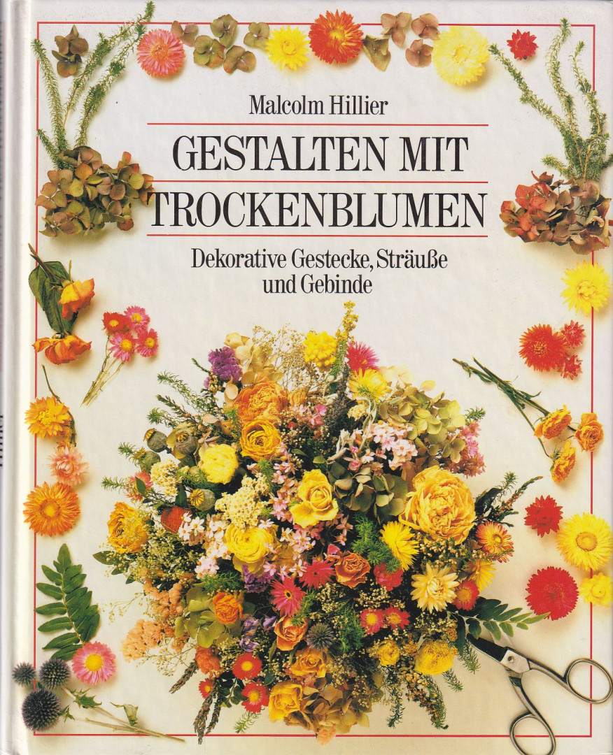 HILLIER, MALCOLM - Gestalten mit Trockenblumen [antikvár]