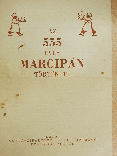 Tóth Ilona - Az 555 éves marcipán története [antikvár]
