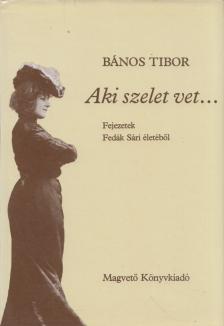 Bános Tibor - Aki szelet vet... [antikvár]