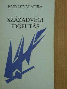 Nagy István Attila - Századvégi időfutás [antikvár]