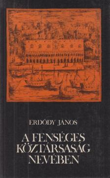 ERDŐDY JÁNOS - A fenséges köztársaság nevében [antikvár]