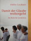 Odilo Lechner - Damit der Glaube weitergeht [antikvár]