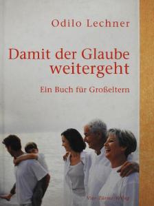 Odilo Lechner - Damit der Glaube weitergeht [antikvár]
