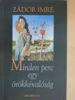 Zádor Imre - Minden perc egy örökkévalóság [antikvár]