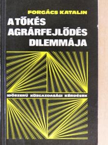 Forgács Katalin - A tőkés agrárfejlődés dilemmája [antikvár]