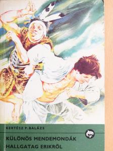 Kertész P. Balázs - Különös mendemondák Hallgatag Erikről [antikvár]