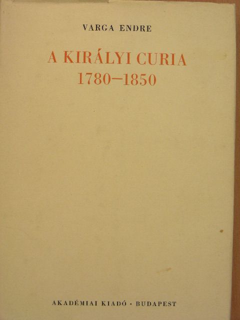 Varga Endre - A királyi Curia 1780-1850 [antikvár]
