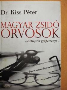 Dr. Kiss Péter - Magyar zsidó orvosok [antikvár]