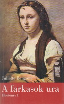 Juliette Benzoni - A farkasok ura [antikvár]