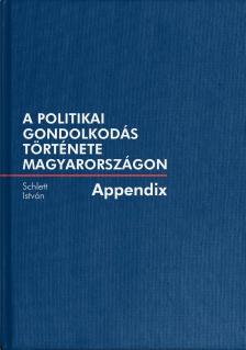 Schlett István - A politikai gondolkodás története Magyarországon - Appendix kötet