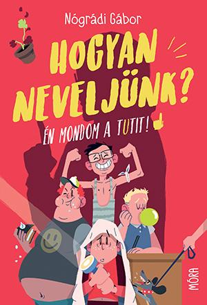 NÓGRÁDI GÁBOR - Hogyan neveljünk?