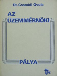 Dr. Csanádi Gyula - Az üzemmérnöki pálya [antikvár]