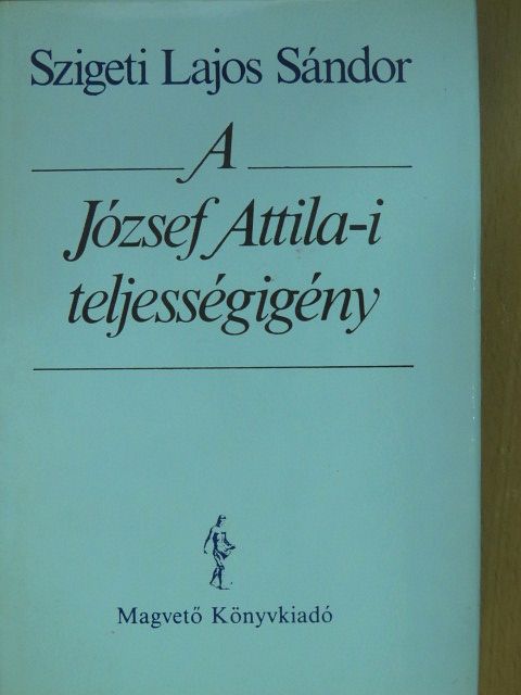 Szigeti Lajos Sándor - A József Attila-i teljességigény (dedikált példány) [antikvár]