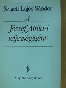 Szigeti Lajos Sándor - A József Attila-i teljességigény (dedikált példány) [antikvár]