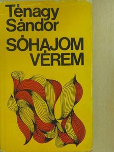 Ténagy Sándor - Sóhajom, vérem (dedikált példány) [antikvár]