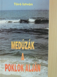 Törő István - Medúzák a poklok alján [antikvár]
