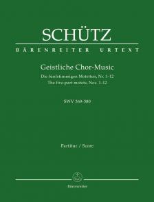 SCHÜTZ - GEISTLICHE CHOR-MUSIC. DIE FÜFSTIMMIGEN MOTETTEN NR.1-12 SWV 369-680