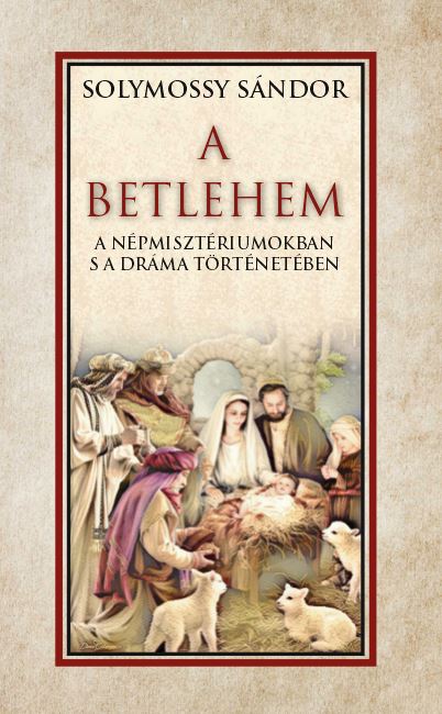 Solymossy Sándor - A Betlehem a népmisztériumokban s a dráma történetében