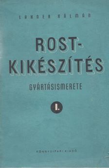 Lakner Kálmán - Rostkikészítés gyártásismerete I. [antikvár]