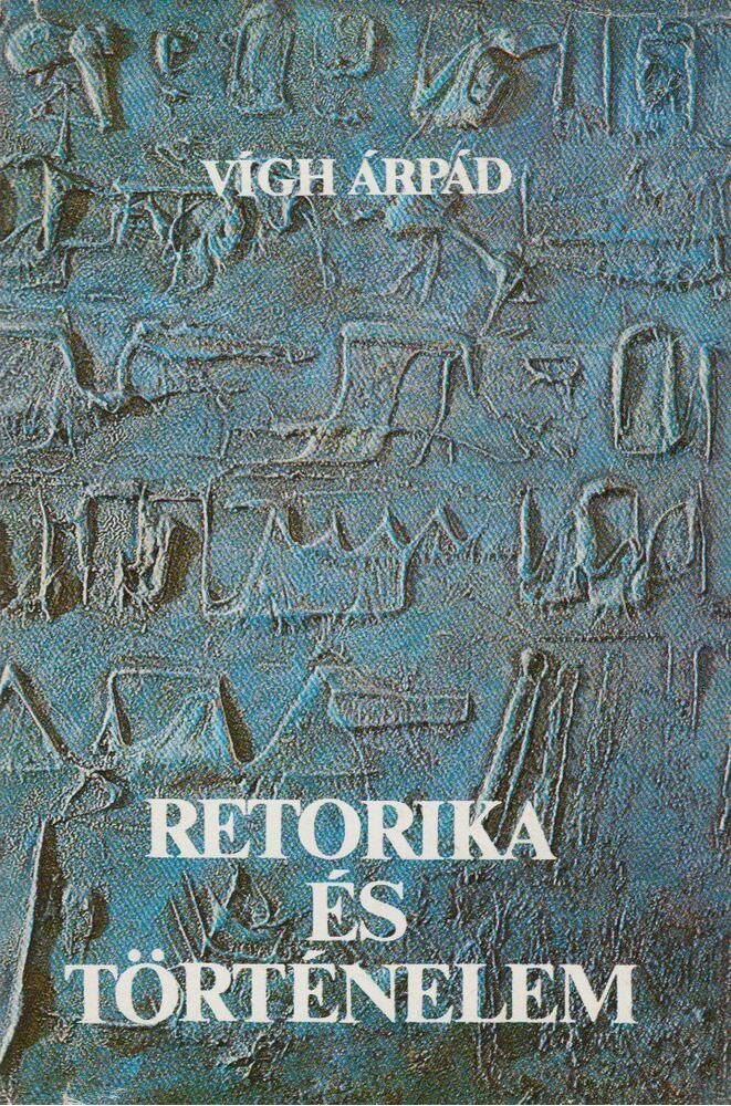 Vígh Árpád - Retorika és történelem [antikvár]