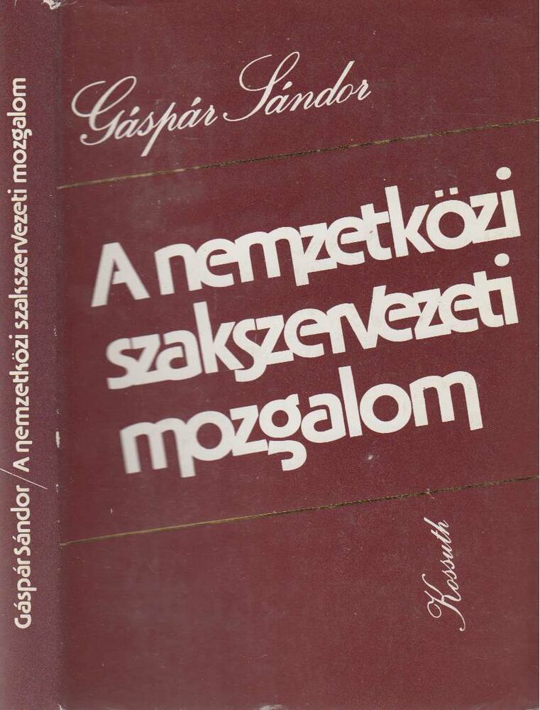 Gáspár Sándor - A nemzetközi szakszervezeti mozgalom [antikvár]