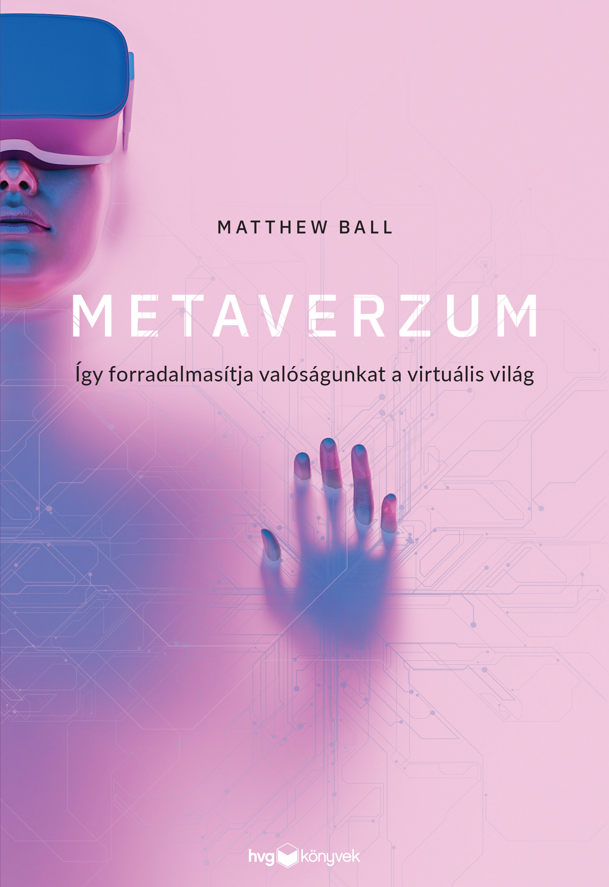 MATTHEW BALL - Metaverzum - Így forradalmasítja valóságunkat a virtuális világ [eKönyv: epub, mobi]