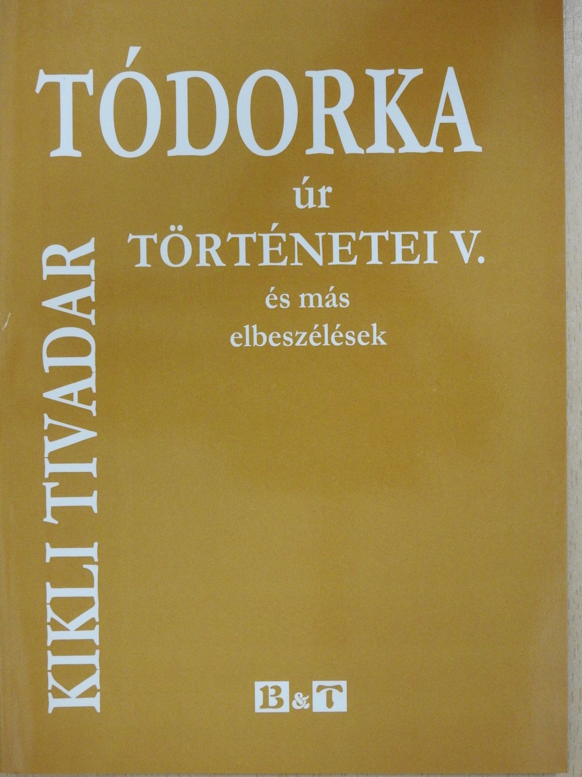 Kikli Tivadar - Tódorka úr történetei V. (dedikált példány) [antikvár]